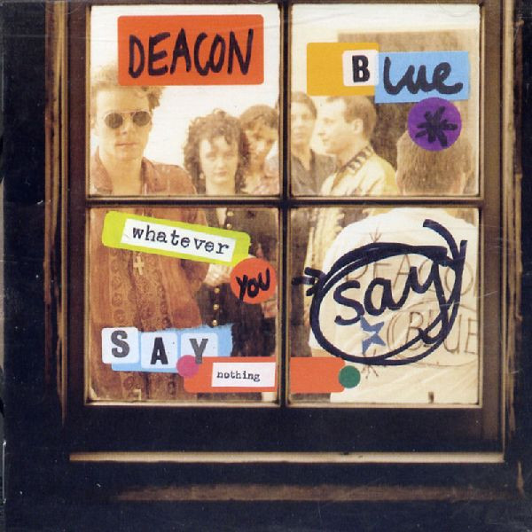 Deacon Blue – Whatever You Say, Say Nothing