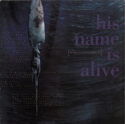 His Name Is Alive – Home Is In Your Head