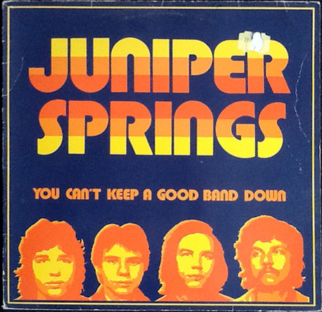 Juniper Springs – You Can't Keep A Good Band Down