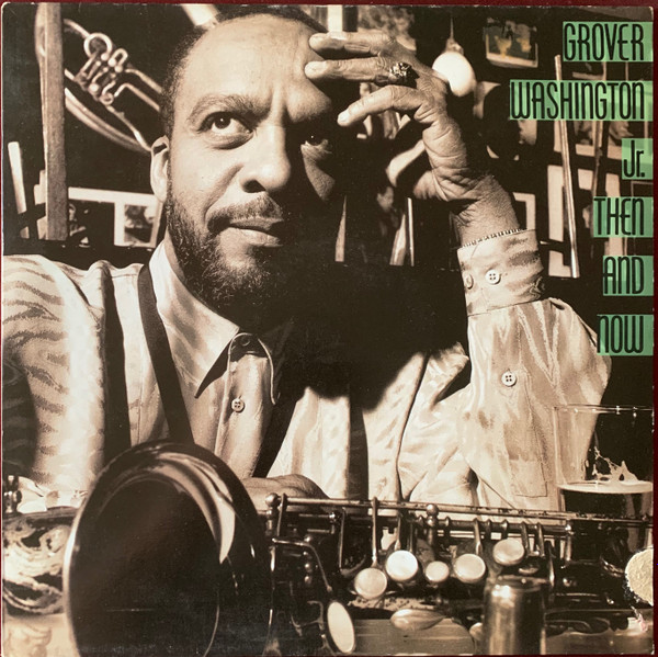 Grover Washington, Jr. – Then And Now