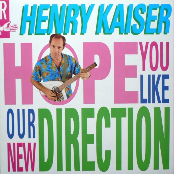 Henry Kaiser – Hope You Like Our New Direction