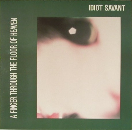 Idiot Savant  – A Finger Through The Floor Of Heaven