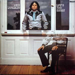 Pete Wyoming – Life's Too Short