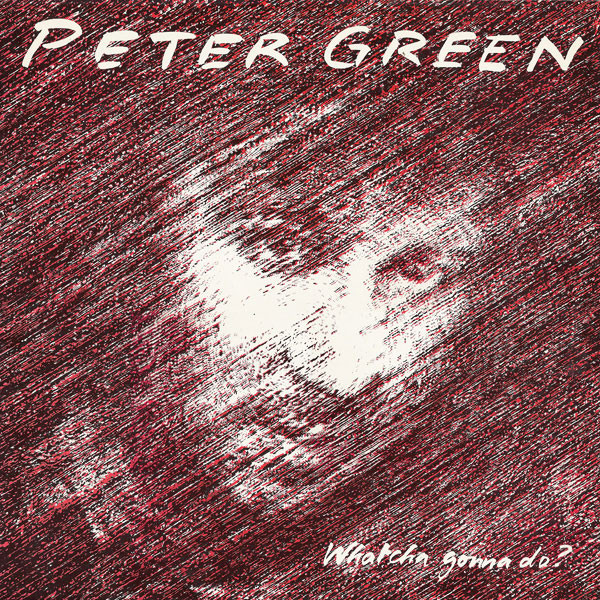 Peter Green  – Whatcha Gonna Do?