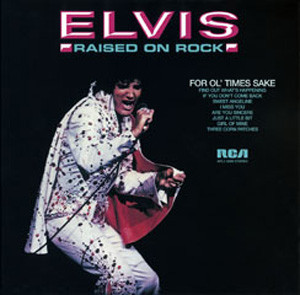 Elvis – Raised On Rock / For Ol' Times Sake