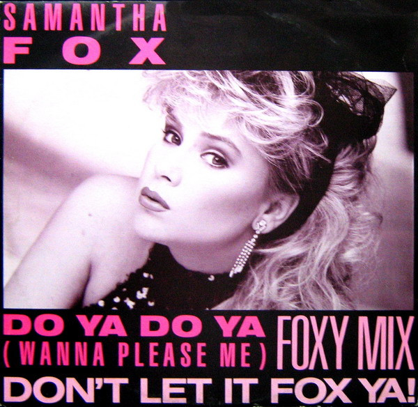 Samantha Fox – Do Ya Do Ya (Wanna Please Me) (Foxy Mix)