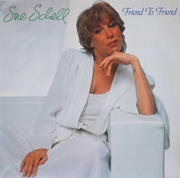 Sue Schell – Friend To Friend