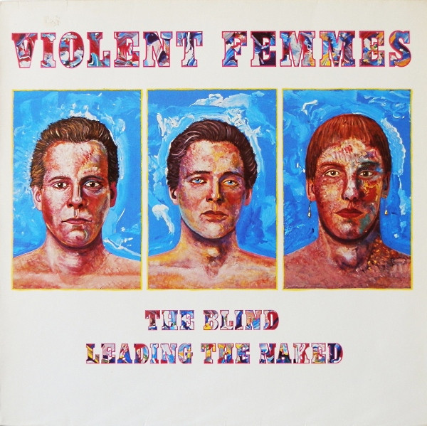 Violent Femmes ‎– The Blind Leading The Naked