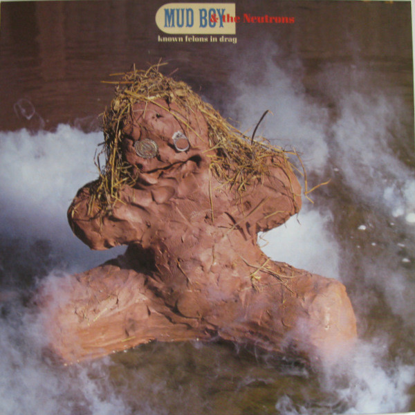 Mud Boy & The Neutrons – Known Felons In Drag