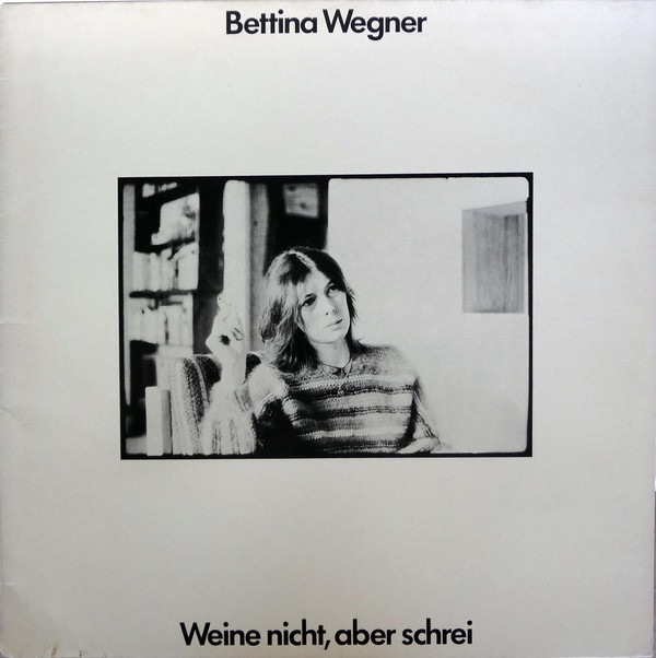 Bettina Wegner ‎– Weine Nicht, Aber Schrei